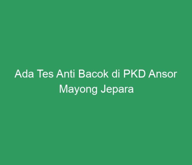 
 Ada Tes Anti Bacok di PKD Ansor Mayong Jepara