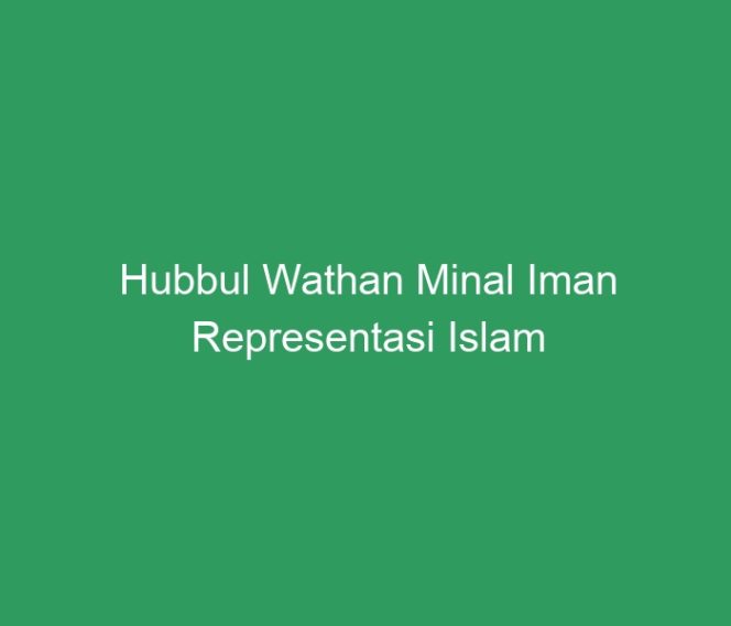 
 Hubbul Wathan Minal Iman Representasi Islam Rahmatan Lil Alamin