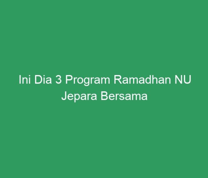 
 Ini Dia 3 Program Ramadhan NU Jepara Bersama R-Lisa Fm