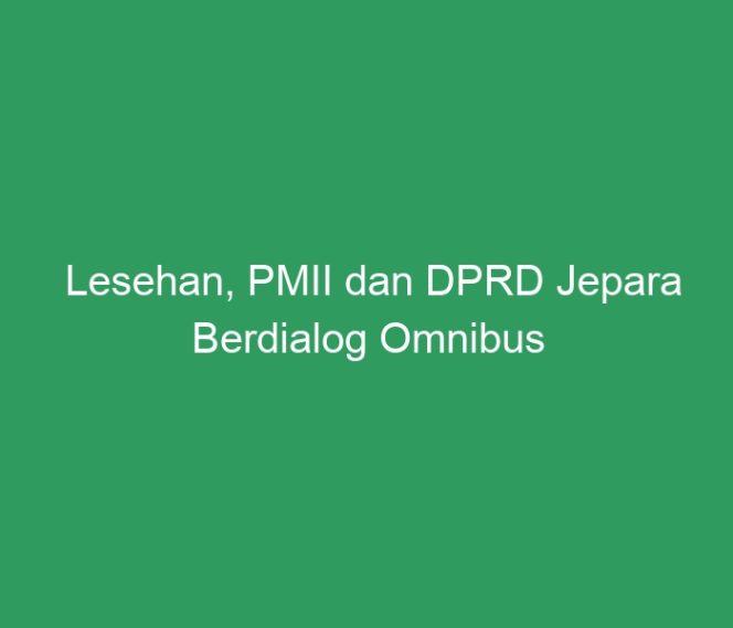 
 Lesehan, PMII dan DPRD Jepara Berdialog Omnibus Law