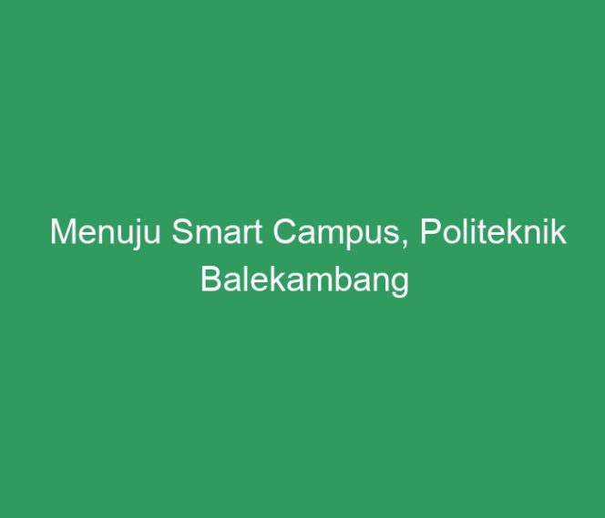 
 Menuju Smart Campus, Politeknik Balekambang Jepara Gandeng BLC Telkom Klaten