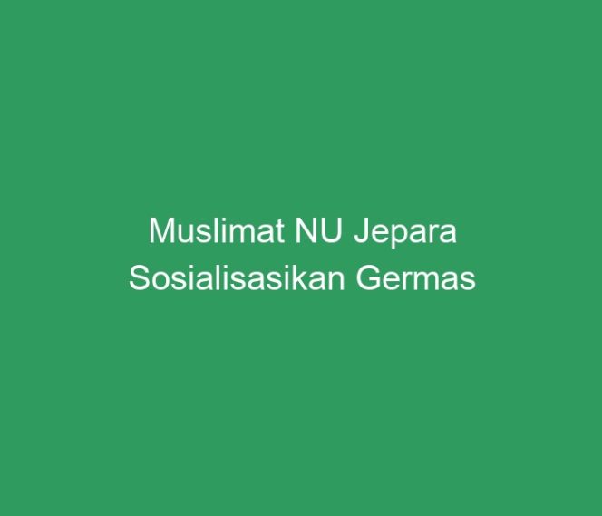 
 Muslimat NU Jepara Sosialisasikan Germas
