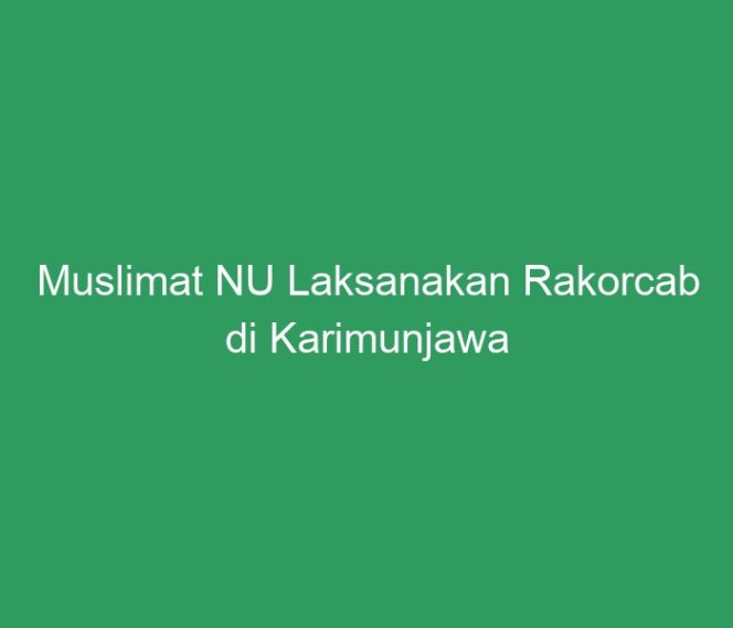 
 Muslimat NU Laksanakan Rakorcab di Karimunjawa