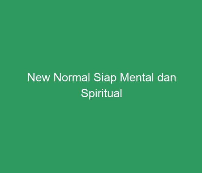 
 New Normal Siap Mental dan Spiritual