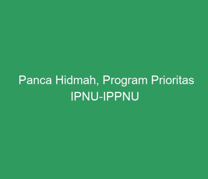 
 Panca Hidmah, Program Prioritas IPNU-IPPNU