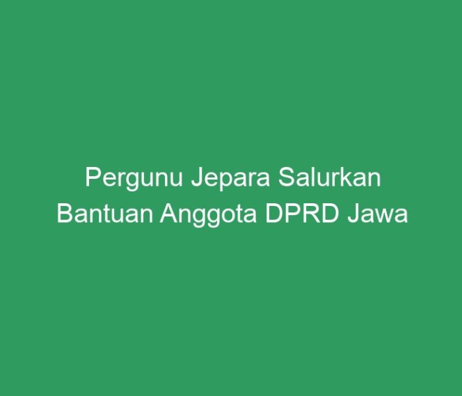 
 Pergunu Jepara Salurkan Bantuan Anggota DPRD Jawa Tengah