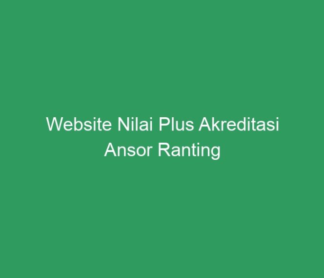 
 Website Nilai Plus Akreditasi Ansor Ranting Nalumsari
